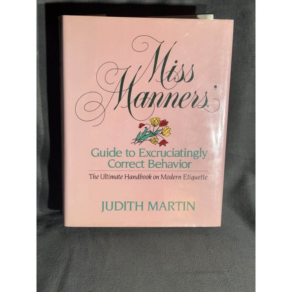 Miss Manners' Guide to Excruciatingly Correct Behavior: The Ultimate Handbook...